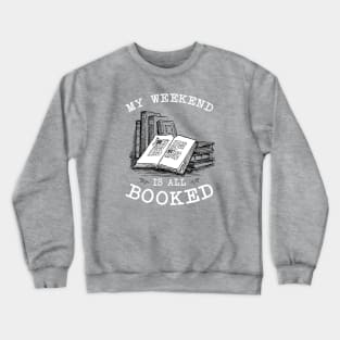 My weekend is all booked Crewneck Sweatshirt